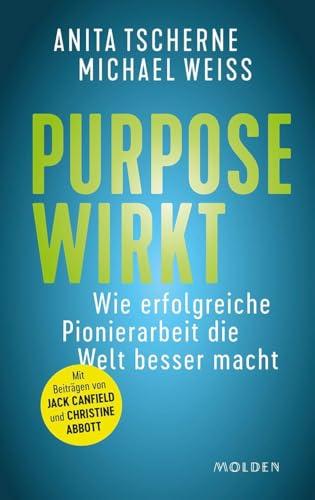 Purpose wirkt: Wie erfolgreiche Pionierarbeit die Welt besser macht
