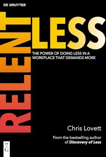 Relentless: The Power of Doing Less in a Workplace that Demands More