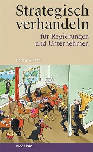 Strategisch verhandeln f&uuml;r Regierungen und Unternehmen: Fallstudien und Erkenntnisse vom Verhandlungstisch