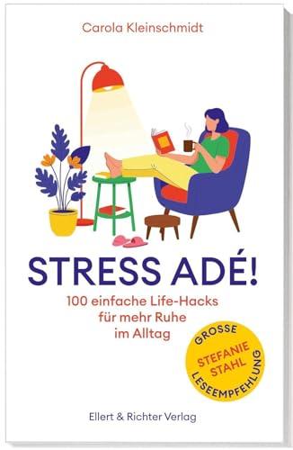 Stress ad&eacute;! Einfache Life-Hacks f&uuml;r mehr Ruhe im Alltag