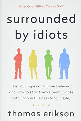 Surrounded by Idiots: The Four Types of Human Behavior and How to Effectively Communicate with Each in Business (and in Life) (The Surrounded by Idiots Series)