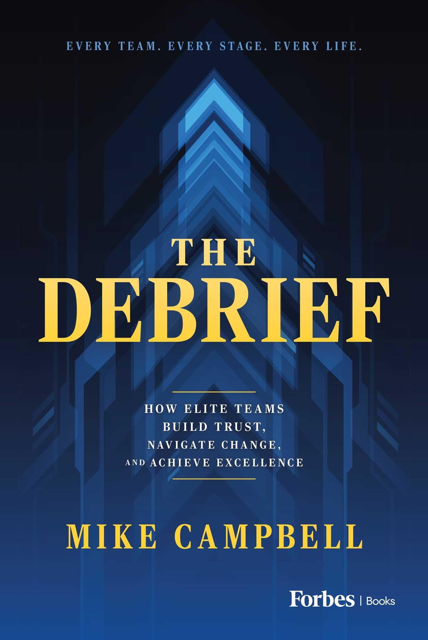 The Debrief: How Elite Teams Build Trust, Navigate Change, and Achieve Excellence