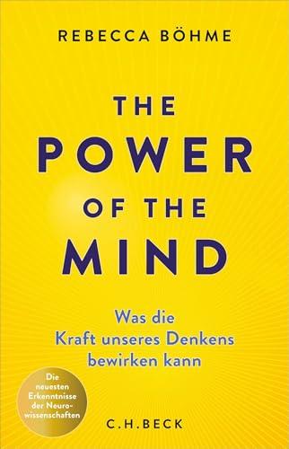 The Power of the Mind: Was die Kraft unseres Denkens bewirken kann. Die neuesten Erkenntnisse der Neurowissenschaften