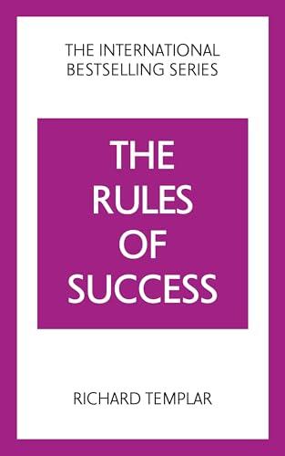 The Rules of Success: A personal code for taking control of your life and realising your ambitions