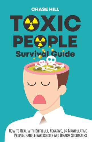 Toxic People Survival Guide: How to Deal with Difficult, Negative, or Manipulative People, Handle Narcissists and Disarm Sociopaths