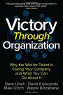 Victory Through Organization: Why the War for Talent is Failing Your Company and What You Can Do About It (Business Books)
