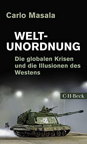 Weltunordnung: Die globalen Krisen und die Illusionen des Westens (Beck Paperback)