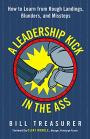 A Leadership Kick in the Ass: How to Learn from Rough Landings, Blunders, and Missteps