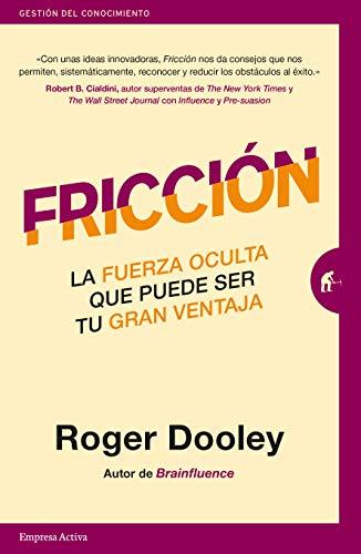 Fricción: La fuerza oculta que puede ser tu gran ventaja (Gestión del conocimiento) (Spanish Edition)