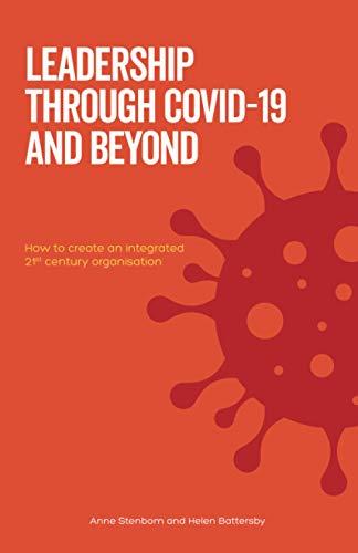 Leadership Through Covid-19 and Beyond: How to create an integrated 21st century organisation