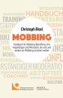 Mobbing: Handbuch für Mobbing-Betroffene, ihre Angehörigen und Menschen, die sich und andere vor Mobbing schützen wollen