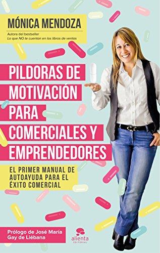 Píldoras de motivación para comerciales y emprendedores: El primer manual de autoayuda para el éxito comercial (COLECCION ALIENTA) (Spanish Edition)