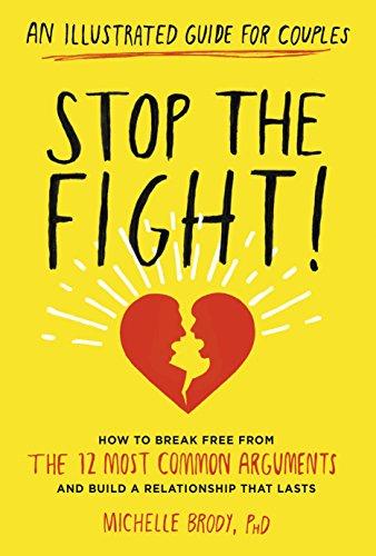 Stop the Fight!: An Illustrated Guide for Couples: How to Break Free from the 12 Most Common Arguments and Build a Relationship That Lasts