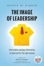 The Image of Leadership: How leaders package themselves to stand out for the right reasons
