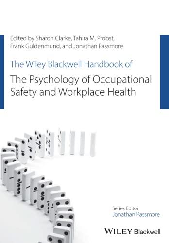 The Wiley Blackwell Handbook of the Psychology of Occupational Safety and Workplace Health (Wiley-Blackwell Handbooks in Organizational Psychology)