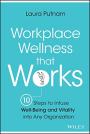 Workplace Wellness that Works: 10 Steps to Infuse Well-Being & Vitality into Any Organization