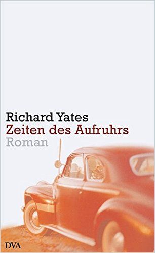 Zeiten des Aufruhrs von Richard Yates — GratisZusammenfassung