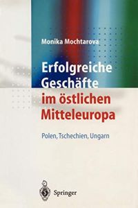 Erfolgreiche Gesch&auml;fte im &ouml;stlichen Mitteleuropa: Polen, Tschechien, Ungarn