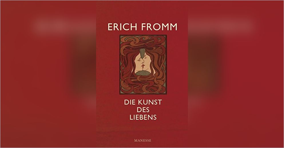 Die Kunst Des Liebens Von Erich Fromm Gratis Zusammenfassung