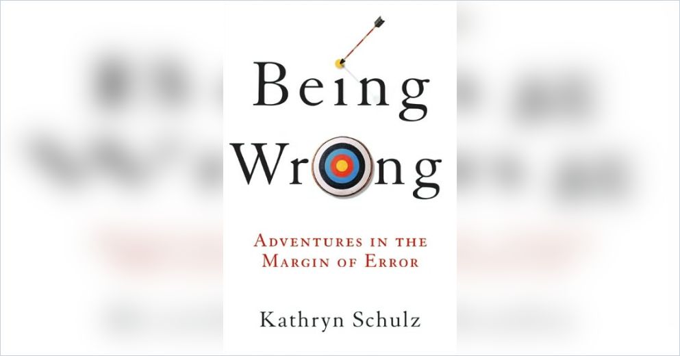Being Wrong Free Summary By Kathryn Schulz