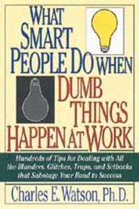 What Smart People Do When Dumb Things Happen at Work