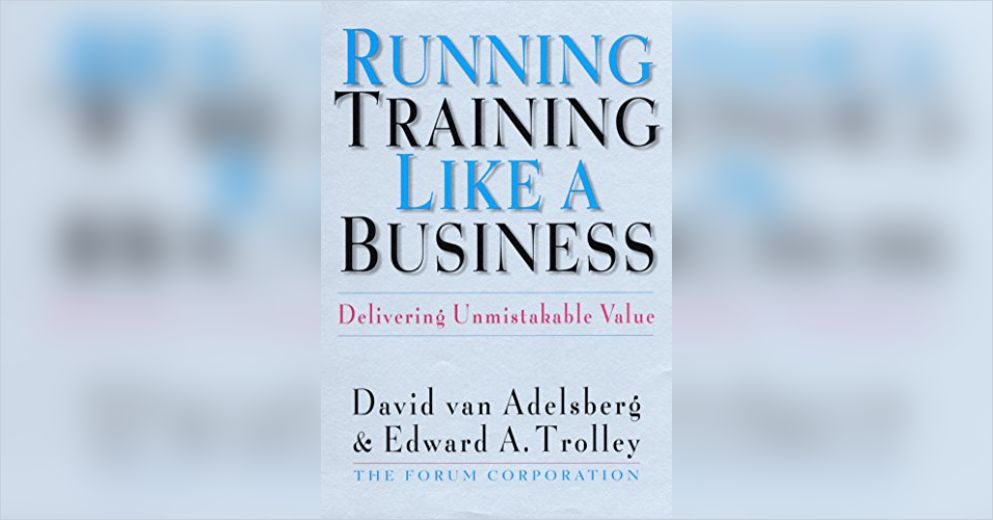 Running Training Like A Business Free Summary by David van Adelsberg and Edward A. Trolley