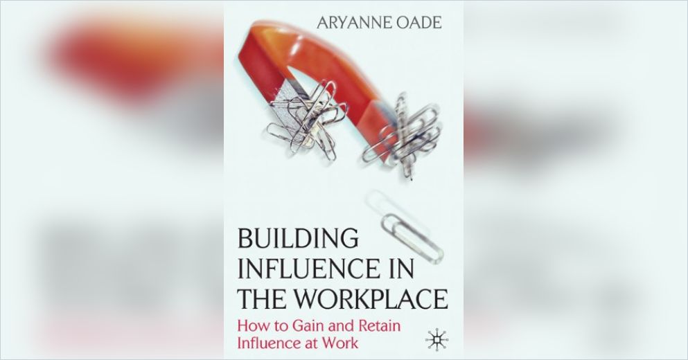 Building Influence in the Workplace Free Summary by Aryanne Oade