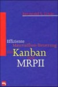 Effiziente Materialfluss-Steuerung mit Kanban und MRPII