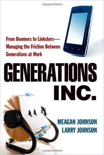 Inc. Generations From Boomers to Linksters--Managing the Friction Between Generations at Work