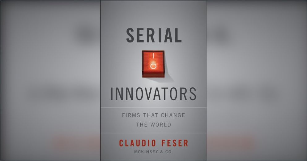 Serial Innovators Free Summary by Claudio Feser