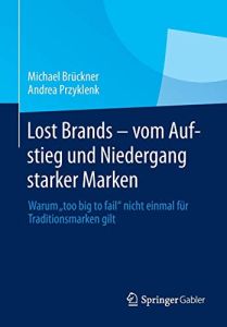 Lost Brands &ndash; vom Aufstieg und Niedergang starker Marken