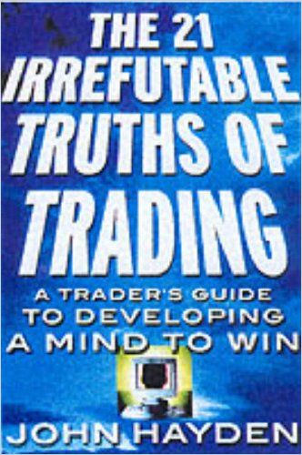 The 21 Irrefutable Truths of Trading Free Summary by John Hayden