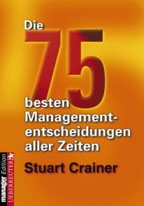 Die 75 besten Managemententscheidungen aller Zeiten