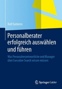 Personalberater erfolgreich ausw&auml;hlen und f&uuml;hren