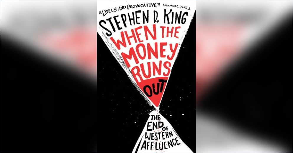 When the Money Runs Out Free Summary by Stephen D. King