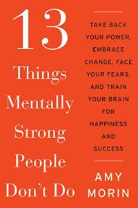 13 Things Mentally Strong People Don’t Do