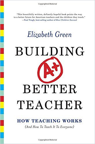 and How To Teach It To Everyone Building a Better Teacher How Teaching Works 