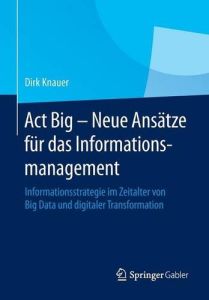 Act Big – Neue Ansätze für das Informationsmanagement