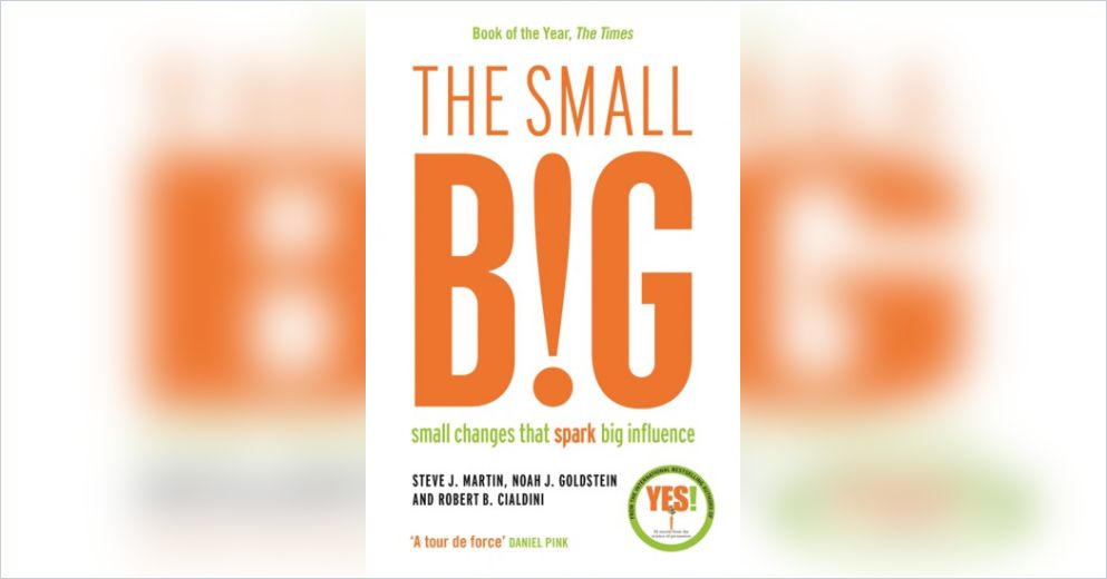The Small Big: Small Changes That Spark Big Influence by Steve J. Martin