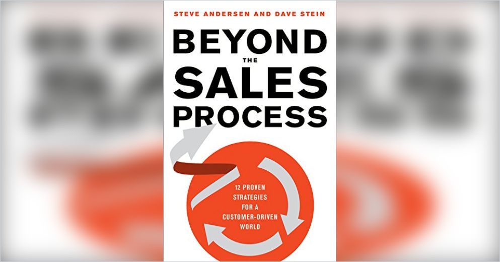 Beyond the Sales Process Free Summary by Steve Andersen and Dave Stein