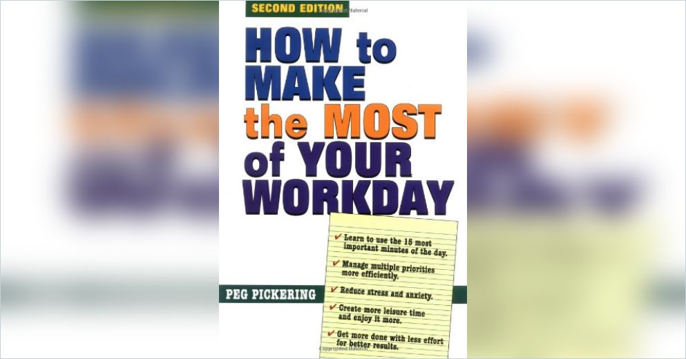 How to Make the Most of Your Workday Free Summary by Peg Pickering