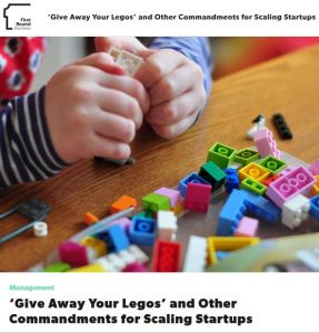 ‘Give Away Your Legos’ and Other Commandments for Scaling Startups