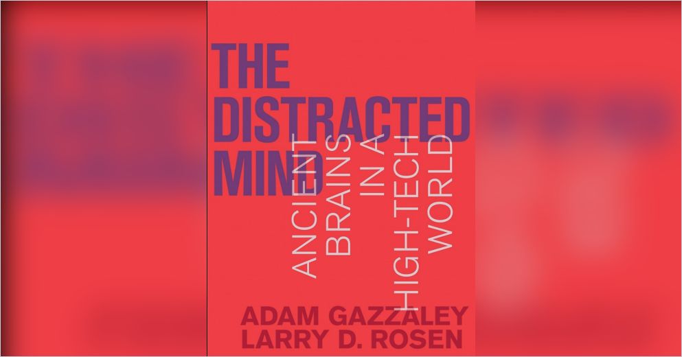 The Distracted Mind Free Summary by Adam Gazzaley and Larry D. Rosen