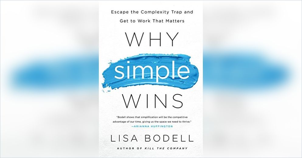 Why Simple Why Simple Wins Free Summary by Lisa Bodell