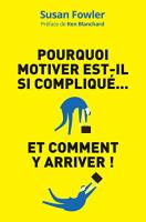 Pourquoi motiver est-il si compliqu&eacute;... et comment y arriver !