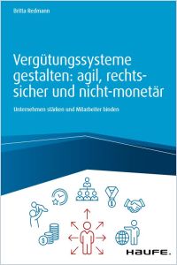 Vergütungssysteme gestalten: agil, rechtssicher und nicht-monetär Buchzusammenfassung