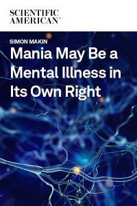 Mania May Be a Mental Illness in Its Own Right