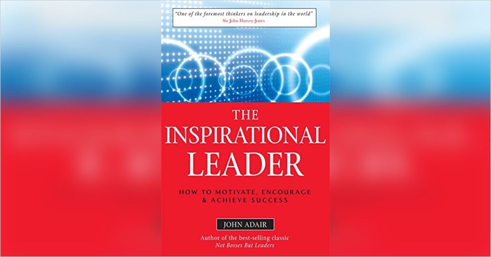 The Inspirational Leader Free Summary by John Adair