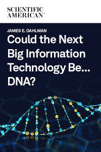 Could the Next Big Information Technology Be ... DNA?