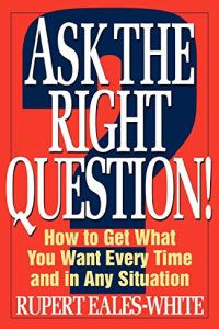 Ask the Right Question!